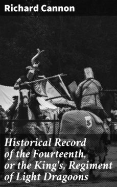 historical record of the fourteenth, or the king's, regiment of light dragoons (ebook)-richard cannon-4064066135812