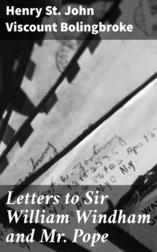 letters to sir william windham and mr. pope (ebook)-henry st. john, viscount bolingbroke-4064066137212