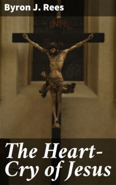 the heart-cry of jesus (ebook)-byron j. rees-4064066139612