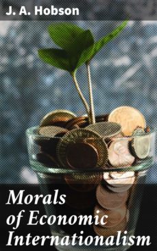 morals of economic internationalism (ebook)-j. a. hobson-4064066175412
