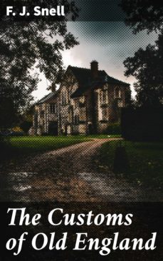 the customs of old england (ebook)-f. j. snell-4064066241612