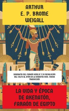 la vida y epoca de akenaton, faraon de egipto (ebook)-arthur e. p. brome weigall-4099994086912