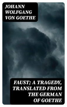 faust; a tragedy, translated from the german of goethe (ebook)-johann wolfgang von goethe-8596547045212