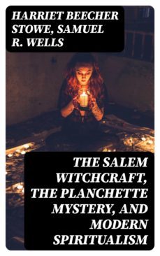 the salem witchcraft, the planchette mystery, and modern spiritualism (ebook)-samuel r. wells-8596547049012