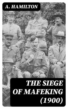 the siege of mafeking (1900) (ebook)-a. hamilton-8596547158912