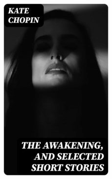the awakening, and selected short stories (ebook)-kate chopin-8596547166412