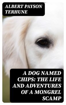 a dog named chips: the life and adventures of a mongrel scamp (ebook)-albert payson terhune-8596547186212