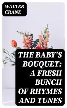 the baby's bouquet: a fresh bunch of rhymes and tunes (ebook)-walter crane-8596547334712