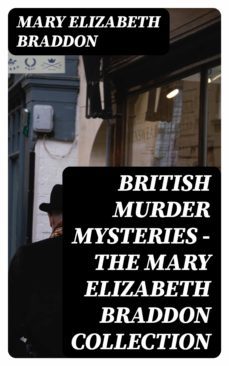 british murder mysteries - the mary elizabeth braddon collection (ebook)-mary elizabeth braddon-8596547385912