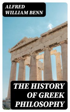the history of greek philosophy (ebook)-alfred william benn-8596547401612