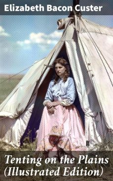 tenting on the plains (illustrated edition) (ebook)-elizabeth bacon custer-8596547776512