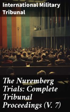 the nuremberg trials: complete tribunal proceedings (v. 7) (ebook)-international military tribunal-8596547778912