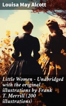 little women - unabridged with the original illustrations by frank t. merrill (200 illustrations) (ebook)-louisa may alcott-8596547783312
