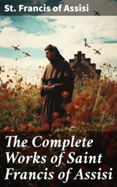 the complete works of saint francis of assisi (ebook)-st. francis of assisi-8596547785712