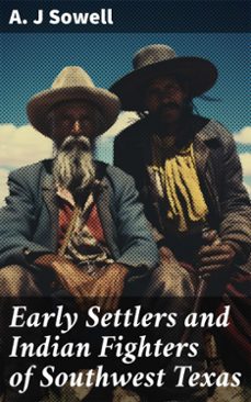 early settlers and indian fighters of southwest texas (ebook)-a. j sowell-8596547790112