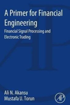a primer for financial engineering-ali n. akansu-mustafa u. torun-9780128015612