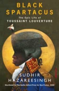 black spartacus : the epic life of toussaint louverture-sudhir hazareeshing-9780241293812