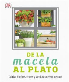 de la maceta al plato: cultiva hierbas, frutas y verduras dentro de casa-9780241301012