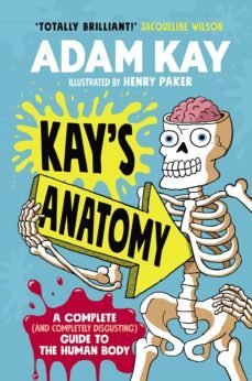 kay s anatomy: a complete (and completely disgusting) guide to the human body-9780241452912