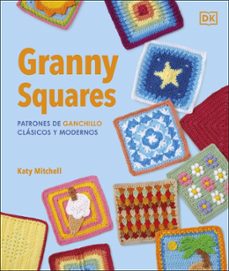 granny squares: patrones de ganchillo clasicos y modernos-katy mitchell-9780241804612
