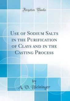 use of sodium salts in the purification of clays and in the casting process (classic reprint)-9780266867012