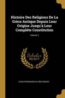 histoire des religions de la grèce antique depuis leur origine jusqua leur complète constitution; volume 3-9780270861112