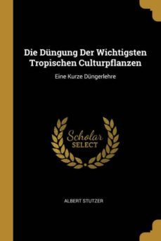 die dngung der wichtigsten tropischen culturpflanzen-9780274085712