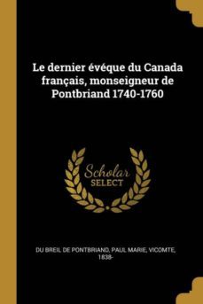le dernier eveque du canada français, monseigneur de pontbriand 1740-1760-9780274558612