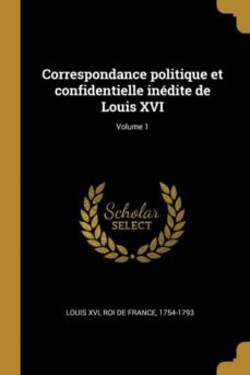correspondance politique et confidentielle inedite de louis xvi; volume 1-9780274584512