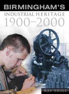 birmingham's industrial heritage (ebook)-ray shill-9780750954112