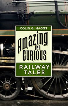 amazing and curious railway tales (ebook)-colin g. maggs-9780750997812