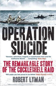 operation suicide: the remarkable story of the cockleshell raid-robert lyman-9780857382412