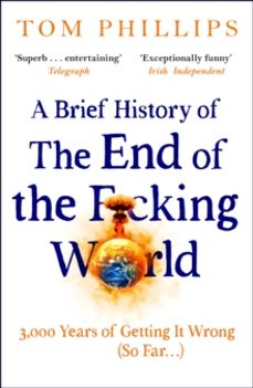 a brief history of the end of the f*cking world-tom phillips-9781035402212