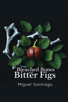 Imagen Principal de Bleached Bones and Bitter Figs