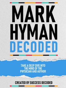 mark hyman decoded - take a deep dive into the mind of the physician and author (ebook)-success decoded-success decoded-9781304626912