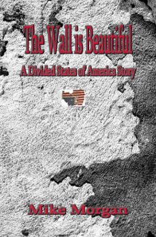 the wall is beautiful (ebook)-mike morgan-9781370901012