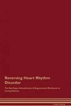 reversing heart rhythm disorder the raw vegan detoxification  regeneration workbook for curing patients-9781395000912