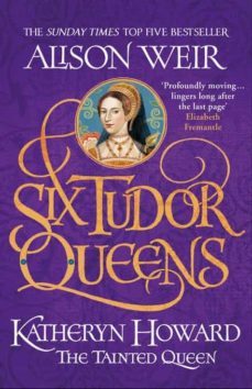six tudor queens: katheryn howard, the tainted queen : six tudor queens 5-9781472227812