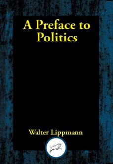 preface to politics (ebook)-walter lippmann-9781515447412