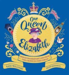 our queen elizabeth: her extraordinary life from the crown to the corgis-kate williams-9781526363312