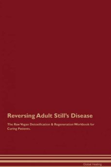 reversing adult stills disease the raw vegan detoxification  regeneration workbook for curing patients-9781526997012