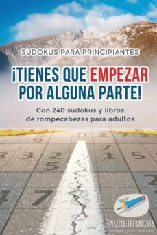 ¡tienes que empezar por alguna parte! | sudokus para principiantes | con 240 sudokus y libros de rompecabezas para adultos-9781541946712