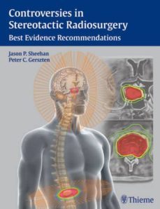 controversies in stereotactic radiosurgery: best evidence recomme ndations-jason p. sheehan-peter c. gerszten-9781604068412
