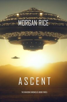 ascent (the invasion chroniclesbook three): a science fiction thriller (ebook)-morgan rice-9781640294912