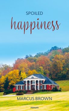 spoiled happiness (ebook)-marcus brown-9781642684612