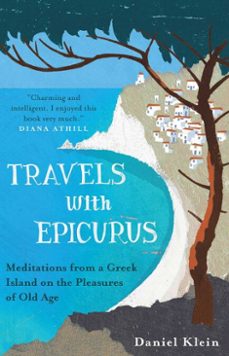 travels with epicurus (ebook)-daniel klein-9781780742212