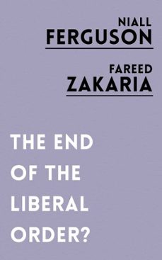 the end of the liberal order? (ebook)-niall ferguson-fareed zakaria-9781786073112