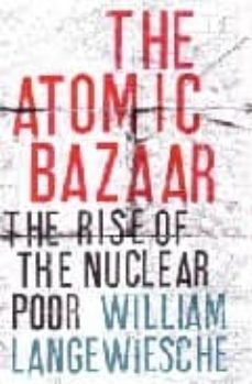 the atomic bazaar-william langewiesche-9781846140112