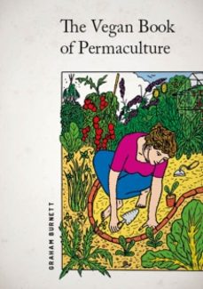 vegan book of permaculture: recipes for healthy eating and earthr ight living-graham burnett-9781856232012