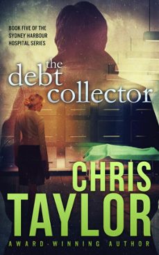 the debt collector - book five of the sydney harbour hospital series (ebook)-chris taylor-9781925119312
